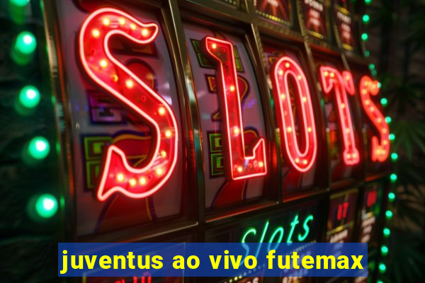 juventus ao vivo futemax